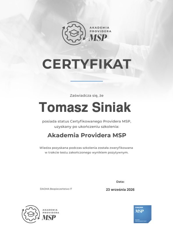 On 23th September 2026 Tomasz Siniak (FILE TO PRINT) obtained the Authorized Partner Certificate (MSP - Managed Service Provider). Copyright by Dagma IT Bezpieczenstwo and Tomasz Siniak FILE TO PRINT